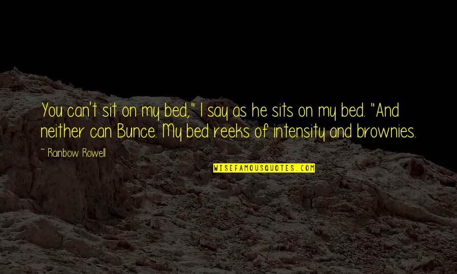 Gaume Chassis Quotes By Rainbow Rowell: You can't sit on my bed," I say Gaume Chassis Quotes By Rainbow Rowell: You can't sit on my bed," I say