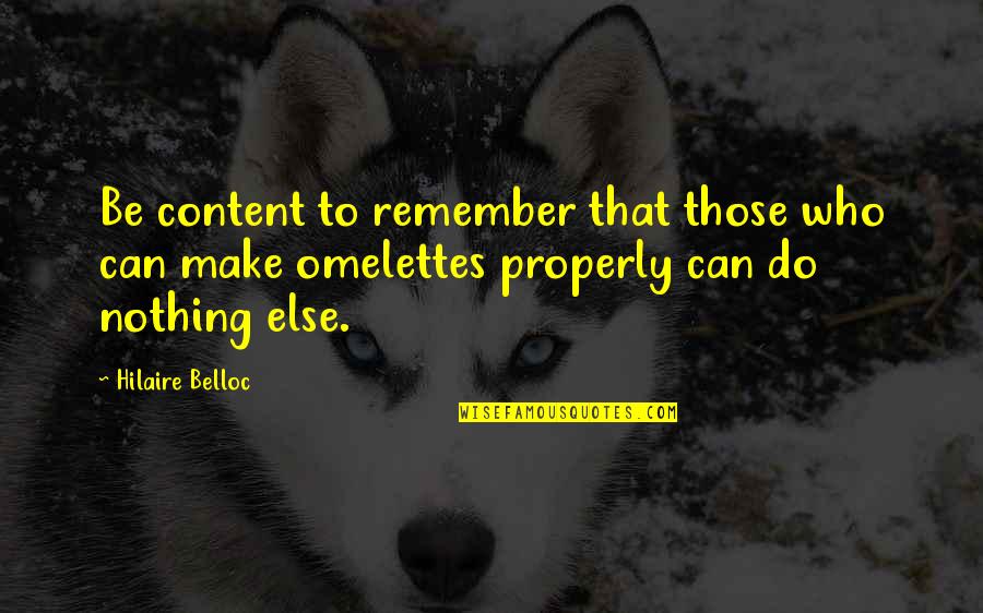 Gaumeisterschaft Quotes By Hilaire Belloc: Be content to remember that those who can