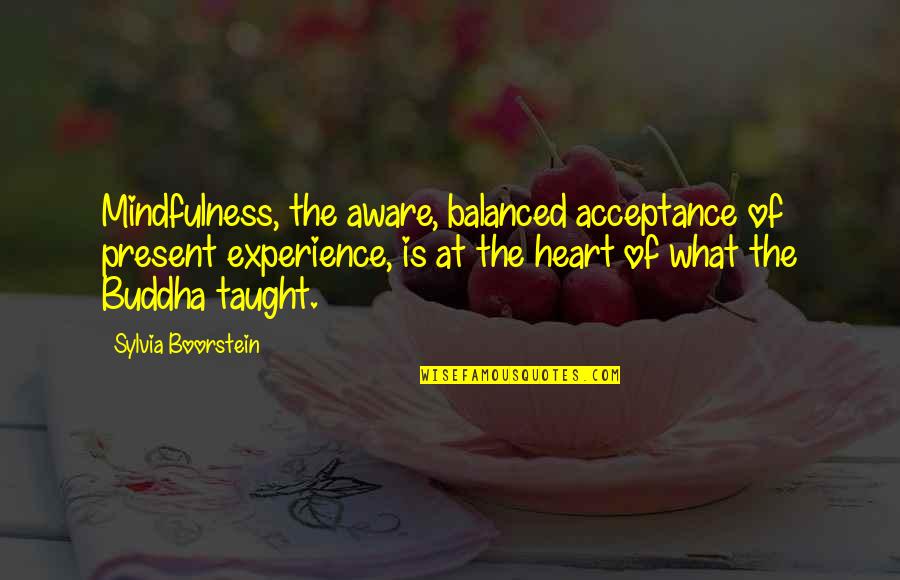 Gaunilo Quotes By Sylvia Boorstein: Mindfulness, the aware, balanced acceptance of present experience, Gaunilo Quotes By Sylvia Boorstein: Mindfulness, the aware, balanced acceptance of present experience,