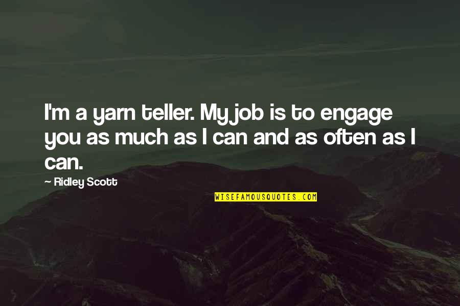 Gauntlets Quotes By Ridley Scott: I'm a yarn teller. My job is to