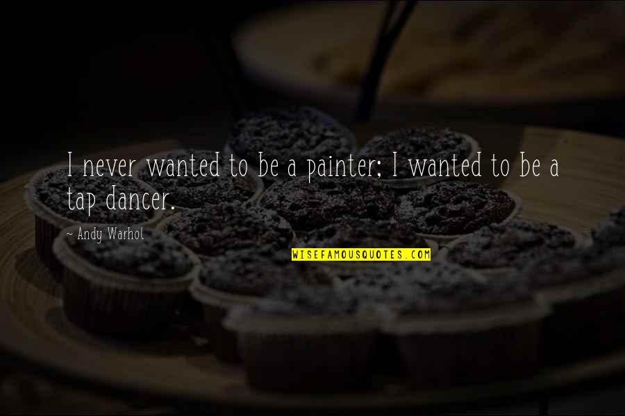 Gauntlett Associates Quotes By Andy Warhol: I never wanted to be a painter; I