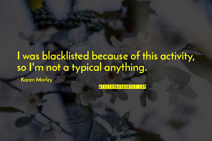 Gauntlett Associates Quotes By Karen Morley: I was blacklisted because of this activity, so