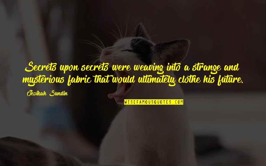 Gauntlgrym Quotes By Jesikah Sundin: Secrets upon secrets were weaving into a strange