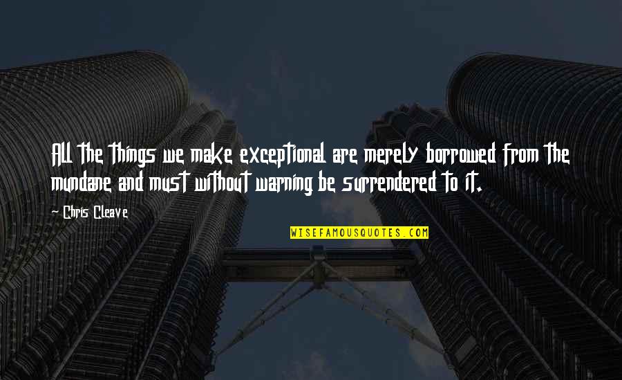 Gauntly Frog Quotes By Chris Cleave: All the things we make exceptional are merely Gauntly Frog Quotes By Chris Cleave: All the things we make exceptional are merely
