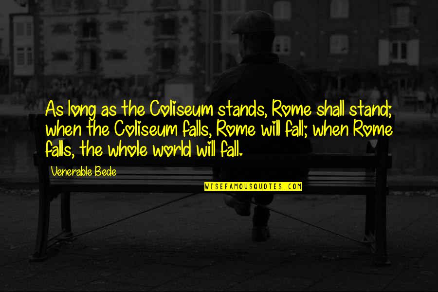 Gauntly Frog Quotes By Venerable Bede: As long as the Coliseum stands, Rome shall Gauntly Frog Quotes By Venerable Bede: As long as the Coliseum stands, Rome shall