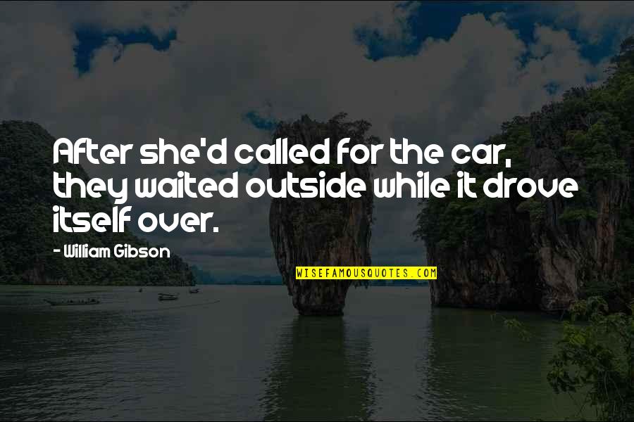 Gauntly Quotes By William Gibson: After she'd called for the car, they waited
