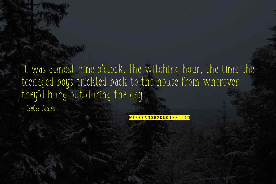 Gaunts Ghosts Novels Quotes By CeeCee James: It was almost nine o'clock. The witching hour, Gaunts Ghosts Novels Quotes By CeeCee James: It was almost nine o'clock. The witching hour,