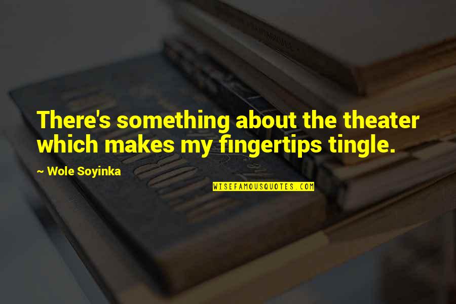 Gaunt's Quotes By Wole Soyinka: There's something about the theater which makes my