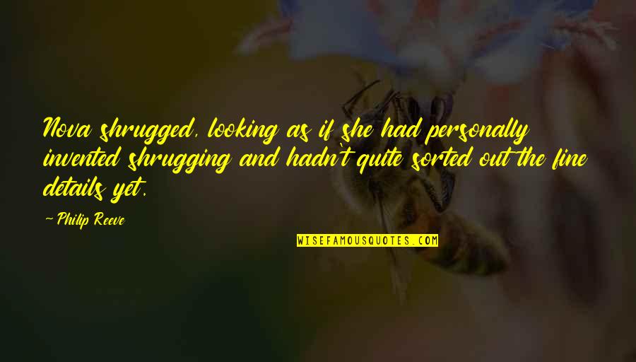 Gaupol Quotes By Philip Reeve: Nova shrugged, looking as if she had personally Gaupol Quotes By Philip Reeve: Nova shrugged, looking as if she had personally