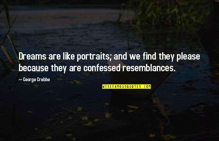 Gaur Gopal Prabhu Quotes By George Crabbe: Dreams are like portraits; and we find they Gaur Gopal Prabhu Quotes By George Crabbe: Dreams are like portraits; and we find they
