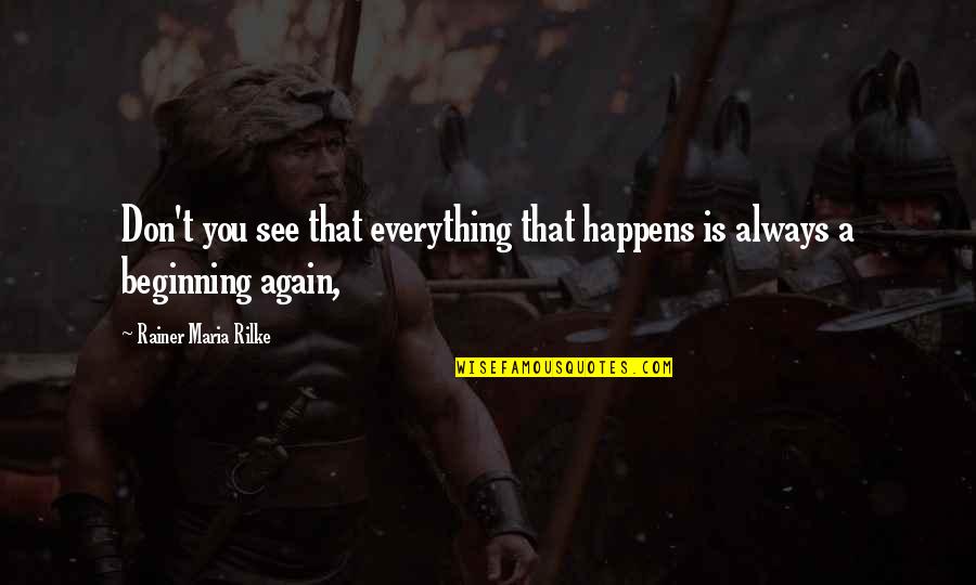 Gaur Gopal Prabhu Quotes By Rainer Maria Rilke: Don't you see that everything that happens is Gaur Gopal Prabhu Quotes By Rainer Maria Rilke: Don't you see that everything that happens is