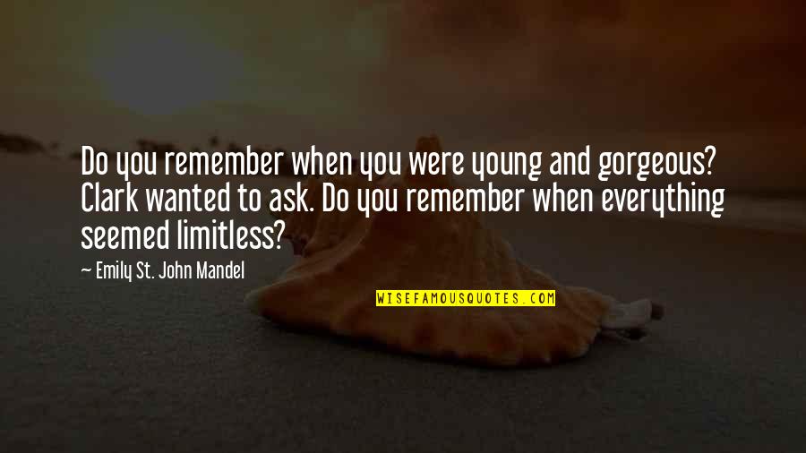 Gaur Motivational Quotes By Emily St. John Mandel: Do you remember when you were young and