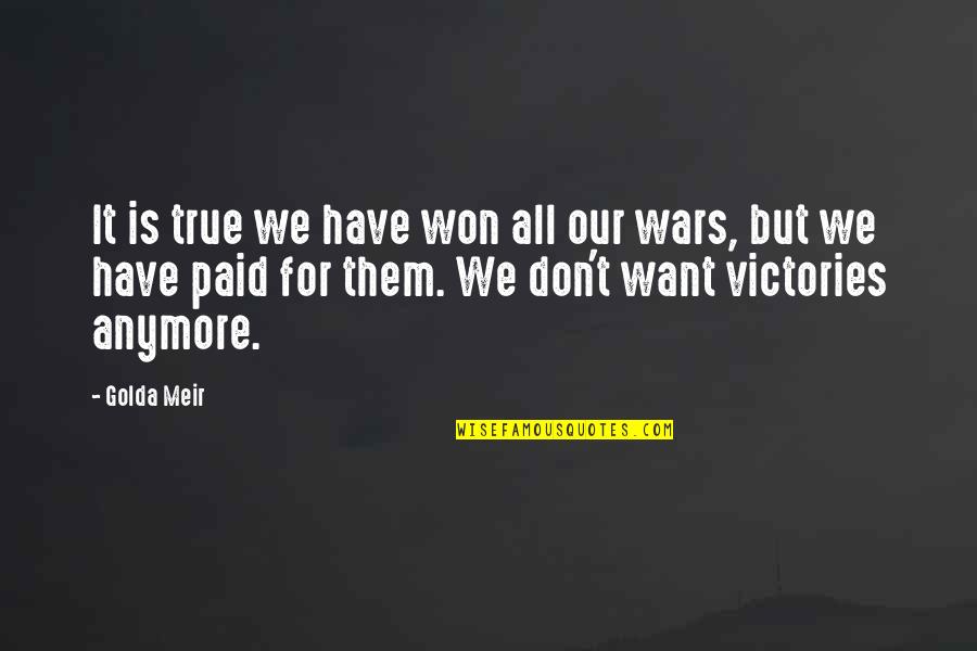 Gaur Motivational Quotes By Golda Meir: It is true we have won all our