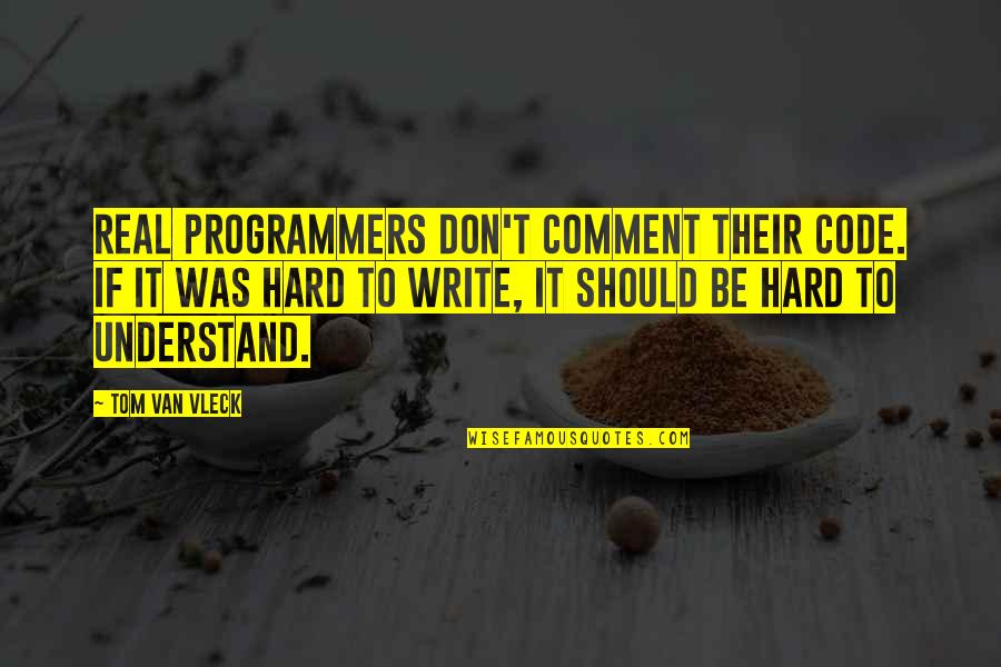 Gaur Motivational Quotes By Tom Van Vleck: Real programmers don't comment their code. If it
