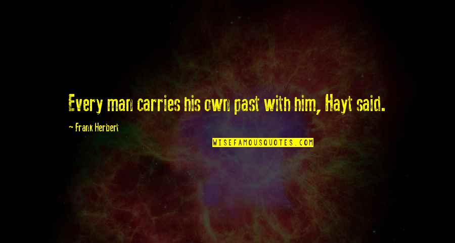 Gaurang Quotes By Frank Herbert: Every man carries his own past with him,