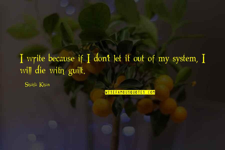 Gauri Ganpati Quotes By Shahla Khan: I write because if I don't let it