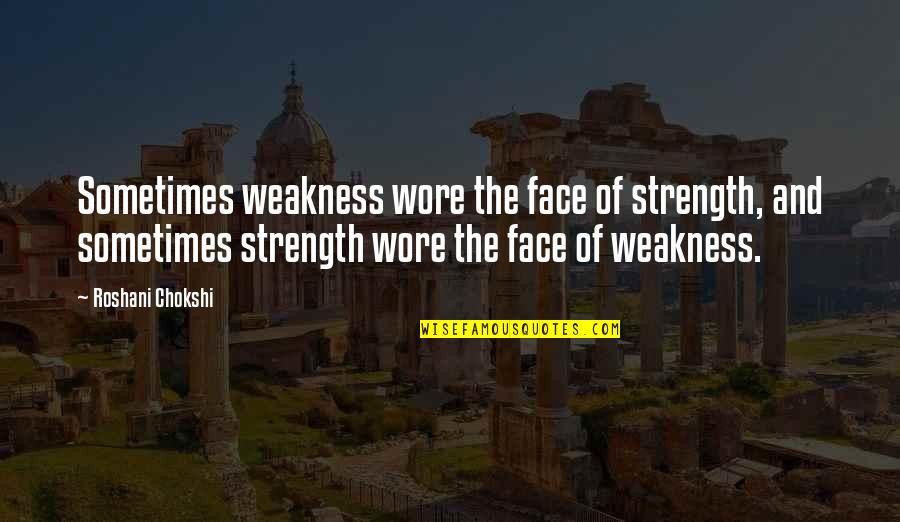 Gauri's Quotes By Roshani Chokshi: Sometimes weakness wore the face of strength, and