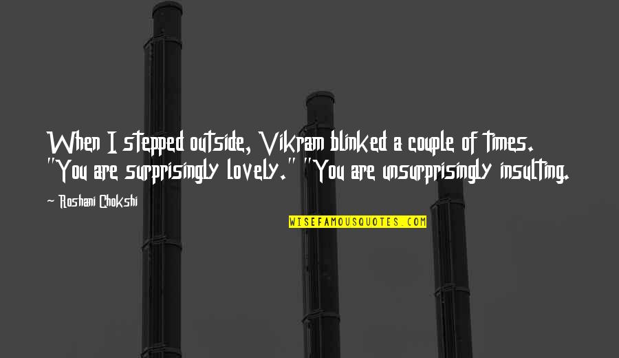Gauri's Quotes By Roshani Chokshi: When I stepped outside, Vikram blinked a couple