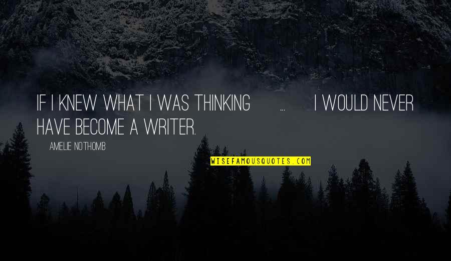 Gaus Pak Quotes By Amelie Nothomb: If I knew what I was thinking [