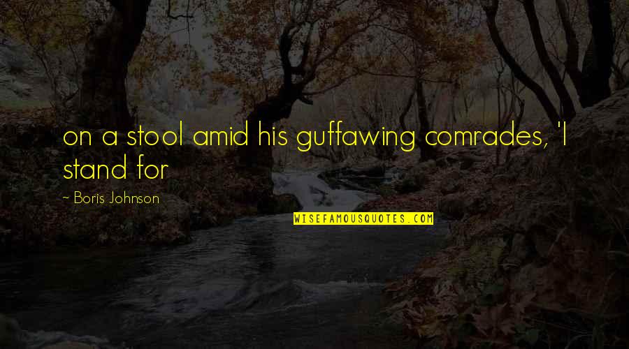 Gaussen Jean Pierre Quotes By Boris Johnson: on a stool amid his guffawing comrades, 'I