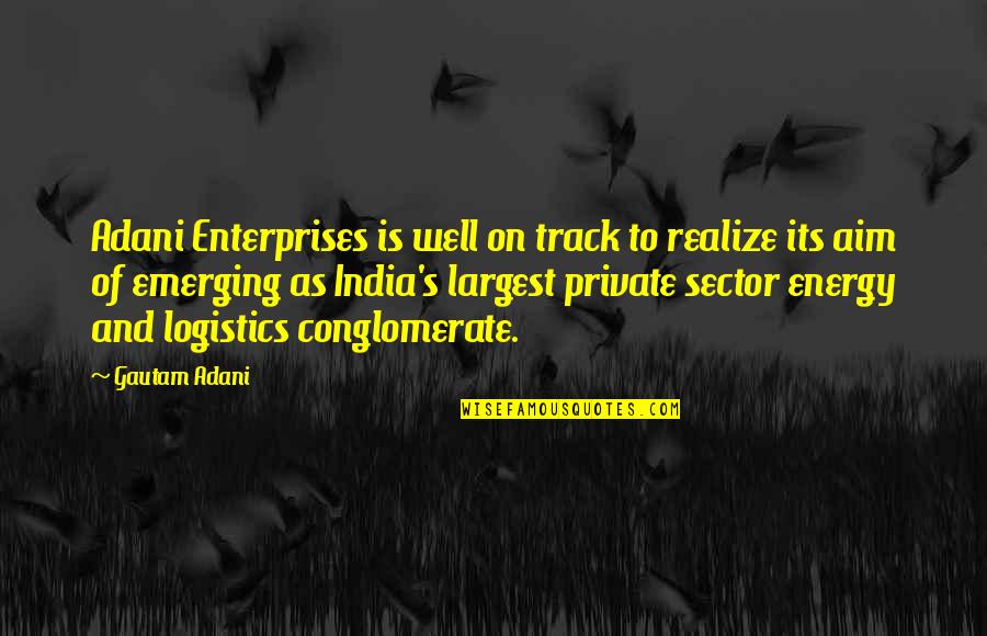 Gautam Adani Quotes By Gautam Adani: Adani Enterprises is well on track to realize