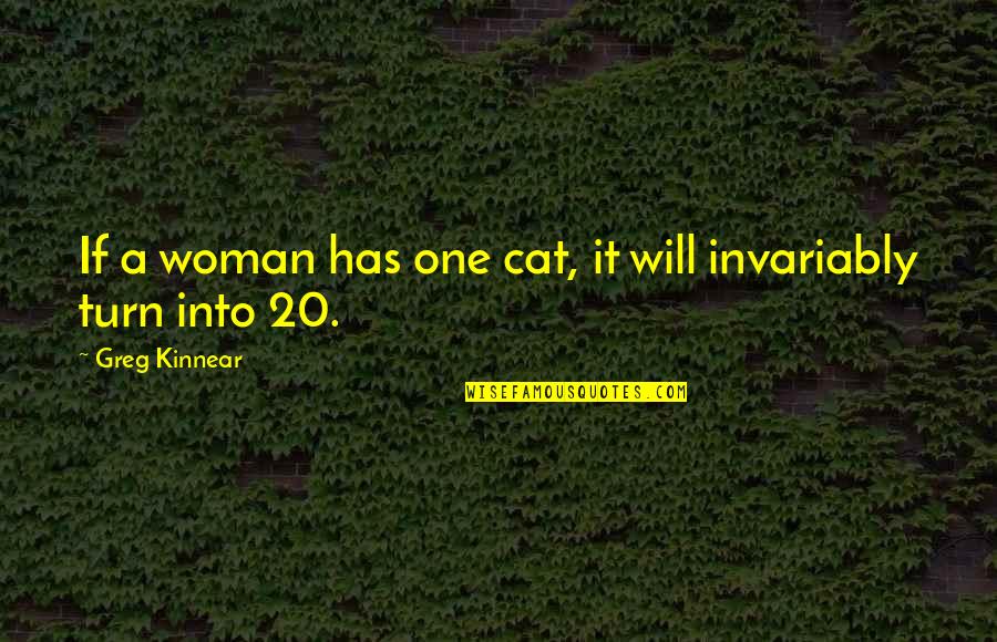 Gautam Buddha Hindi Quotes By Greg Kinnear: If a woman has one cat, it will Gautam Buddha Hindi Quotes By Greg Kinnear: If a woman has one cat, it will