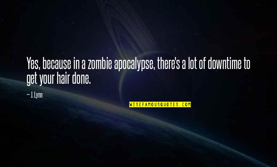 Gautam Buddha Quotes By J. Lynn: Yes, because in a zombie apocalypse, there's a