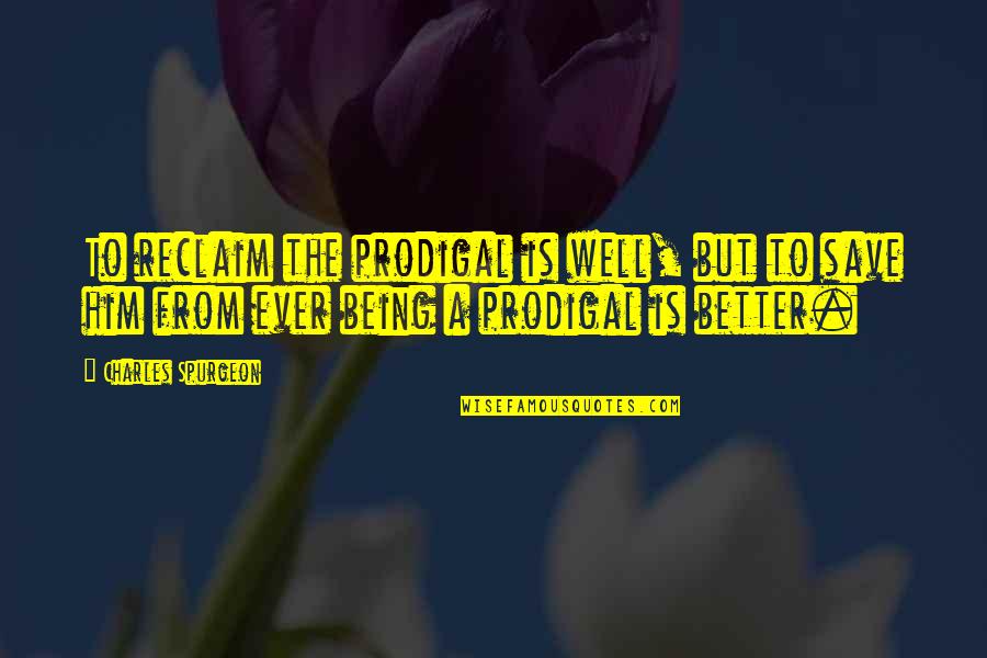 Gautam Budha Quotes By Charles Spurgeon: To reclaim the prodigal is well, but to