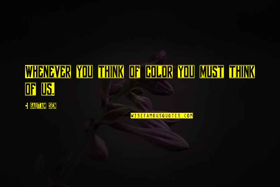 Gautam Quotes By Gautam Sen: Whenever you think of color you must think Gautam Quotes By Gautam Sen: Whenever you think of color you must think