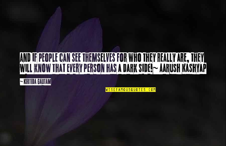 Gautam Quotes By Kirtida Gautam: And if people can see themselves for who Gautam Quotes By Kirtida Gautam: And if people can see themselves for who