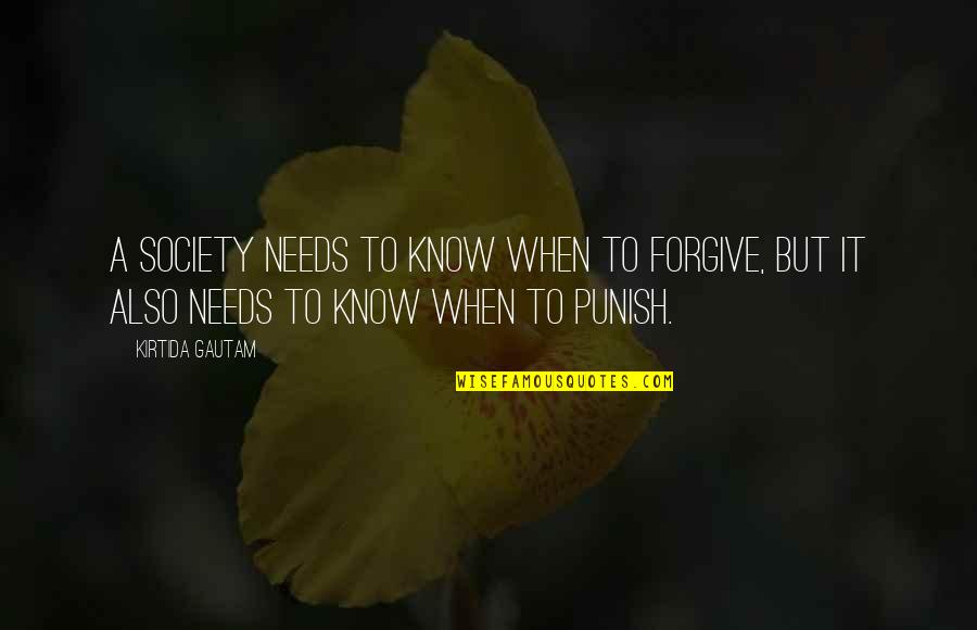 Gautam Quotes By Kirtida Gautam: A society needs to know when to forgive,