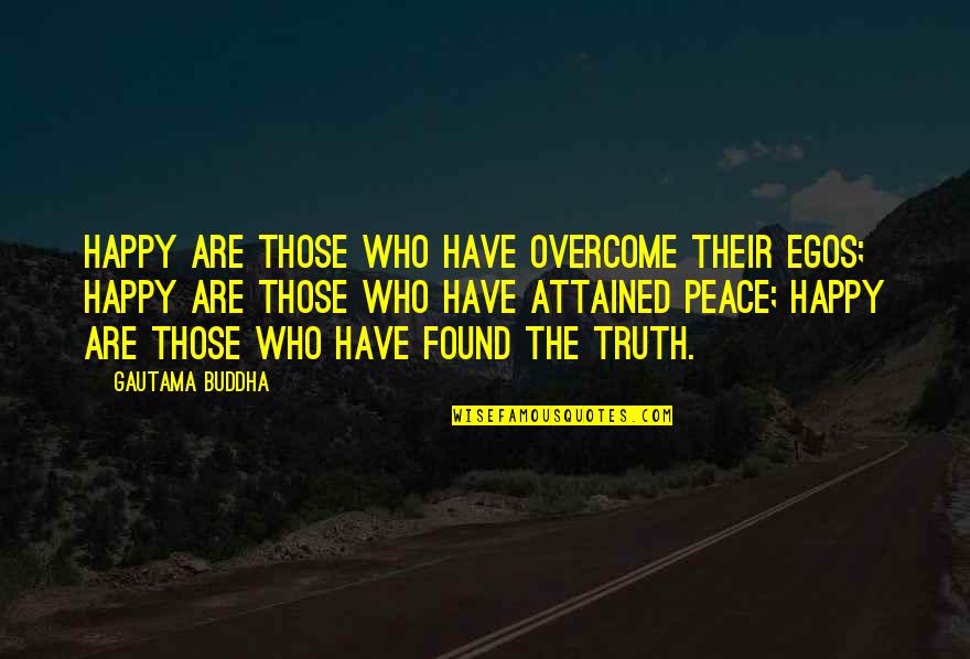 Gautama Buddha Peace Quotes By Gautama Buddha: Happy are those who have overcome their egos;