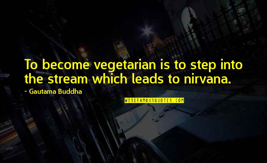 Gautama Quotes By Gautama Buddha: To become vegetarian is to step into the