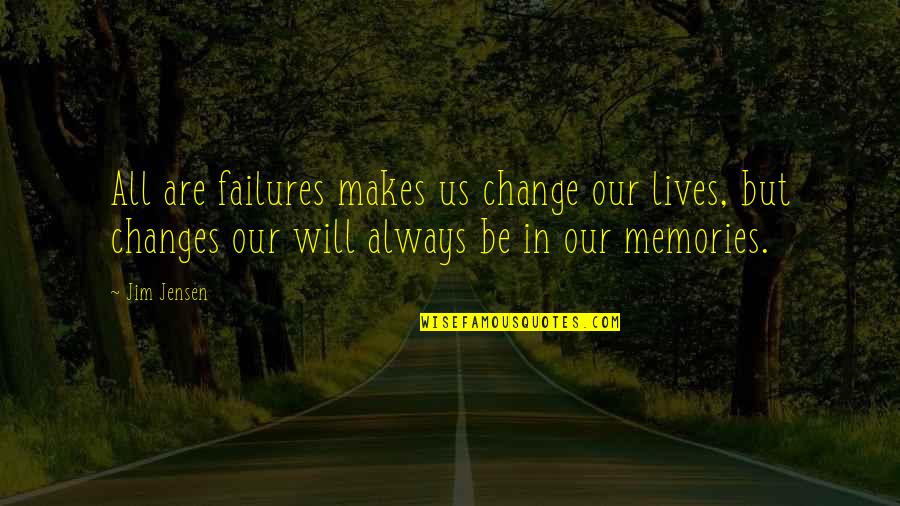 Gauthier Quotes By Jim Jensen: All are failures makes us change our lives,