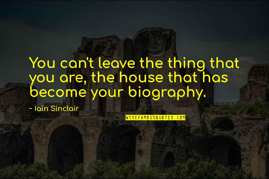 Gauthier's Quotes By Iain Sinclair: You can't leave the thing that you are,