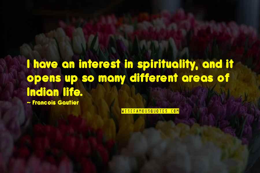 Gautier Quotes By Francois Gautier: I have an interest in spirituality, and it