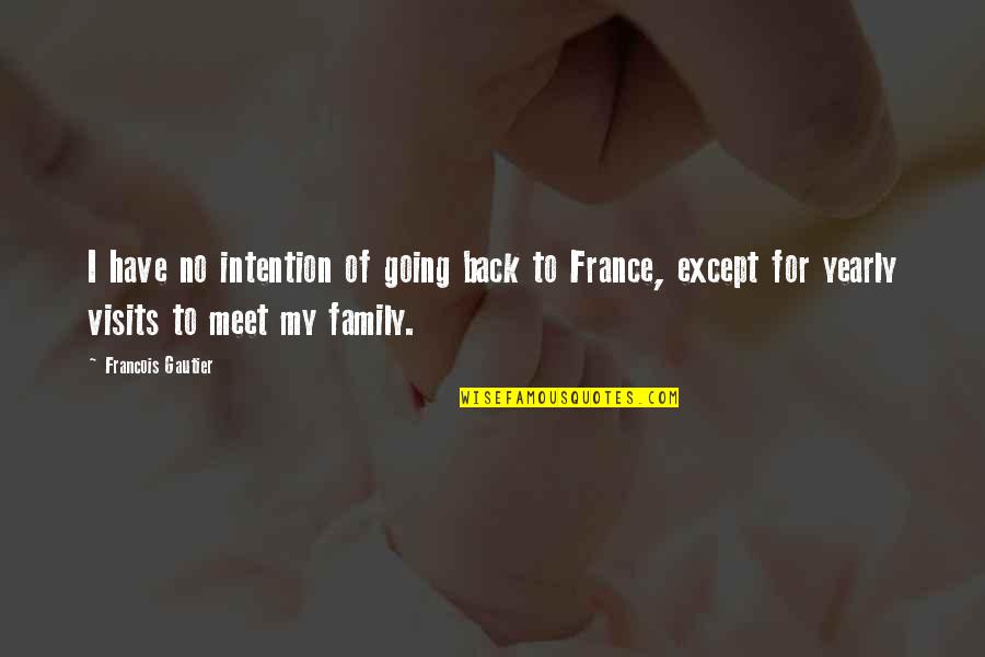 Gautier Quotes By Francois Gautier: I have no intention of going back to