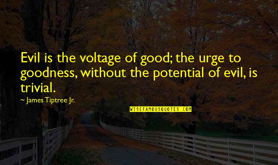 Gautret Covid Quotes By James Tiptree Jr.: Evil is the voltage of good; the urge Gautret Covid Quotes By James Tiptree Jr.: Evil is the voltage of good; the urge
