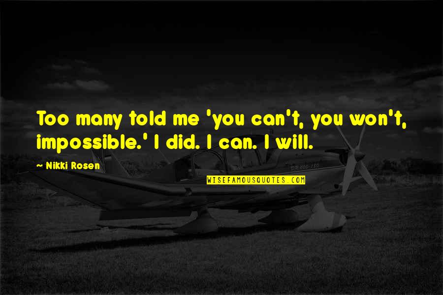 Gautschi Ag Quotes By Nikki Rosen: Too many told me 'you can't, you won't,