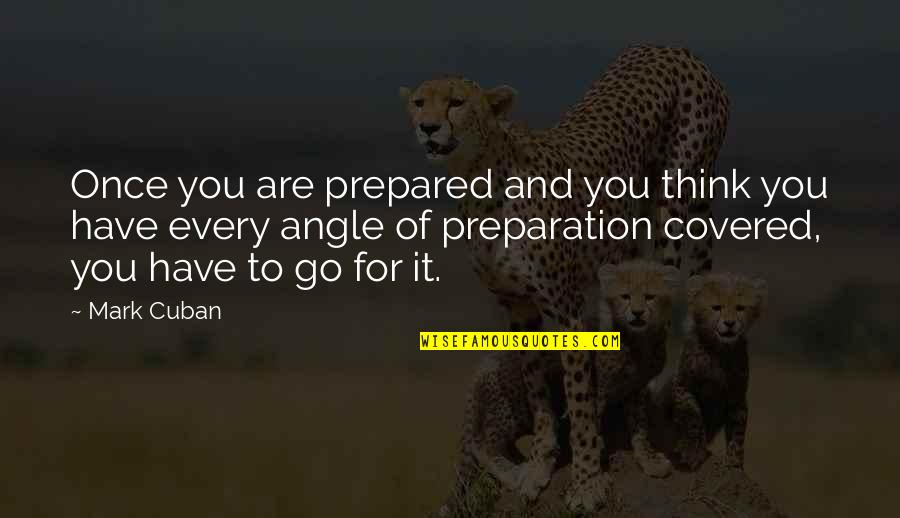 Gauvain Chevalier Quotes By Mark Cuban: Once you are prepared and you think you Gauvain Chevalier Quotes By Mark Cuban: Once you are prepared and you think you