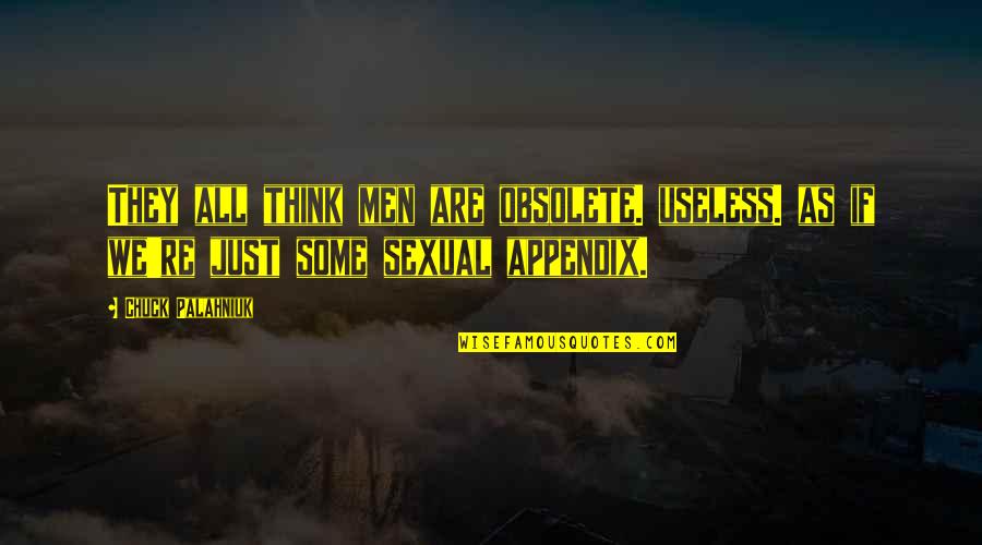 Gauvain Manhattan Quotes By Chuck Palahniuk: They all think men are obsolete. useless. as