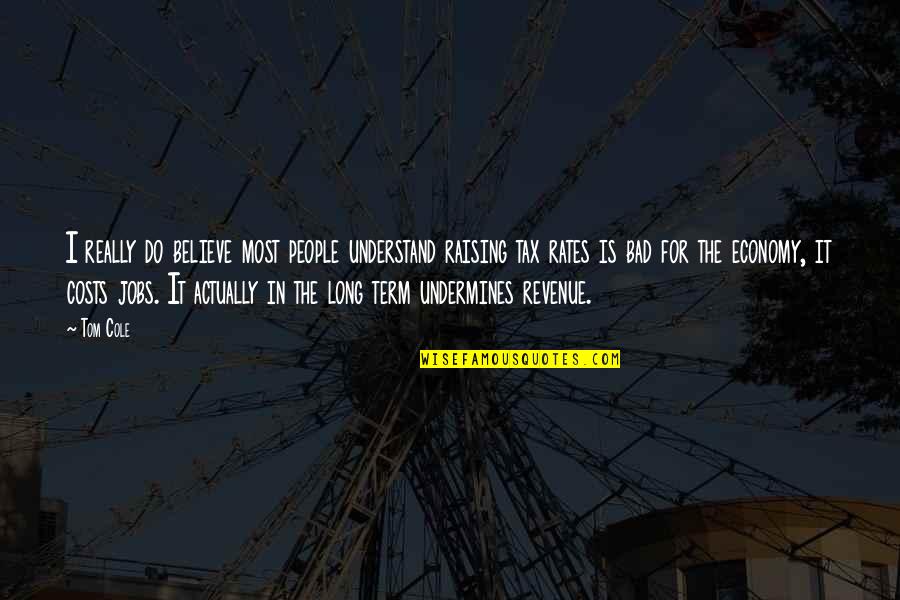 Gauvain Manhattan Quotes By Tom Cole: I really do believe most people understand raising Gauvain Manhattan Quotes By Tom Cole: I really do believe most people understand raising