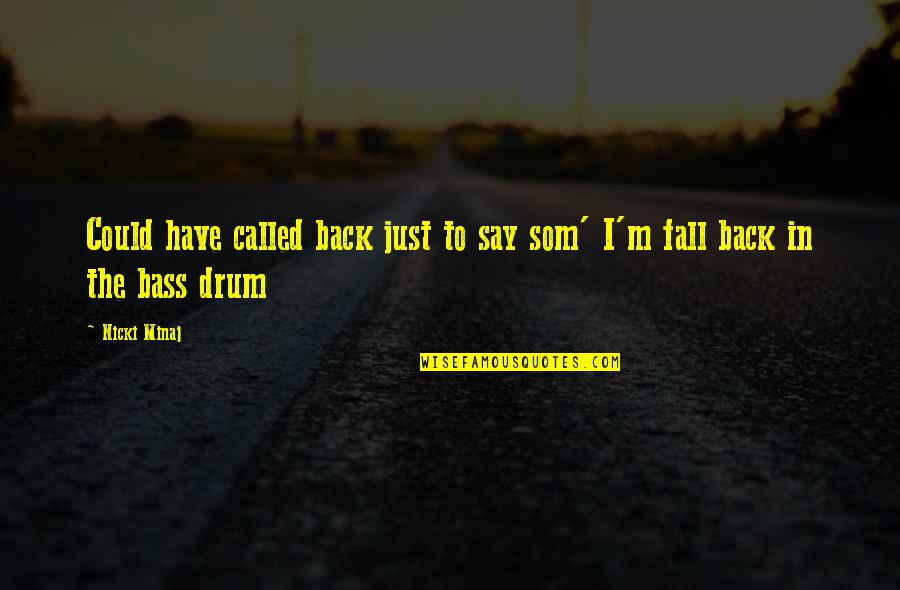 Gauvreau Associates Quotes By Nicki Minaj: Could have called back just to say som'