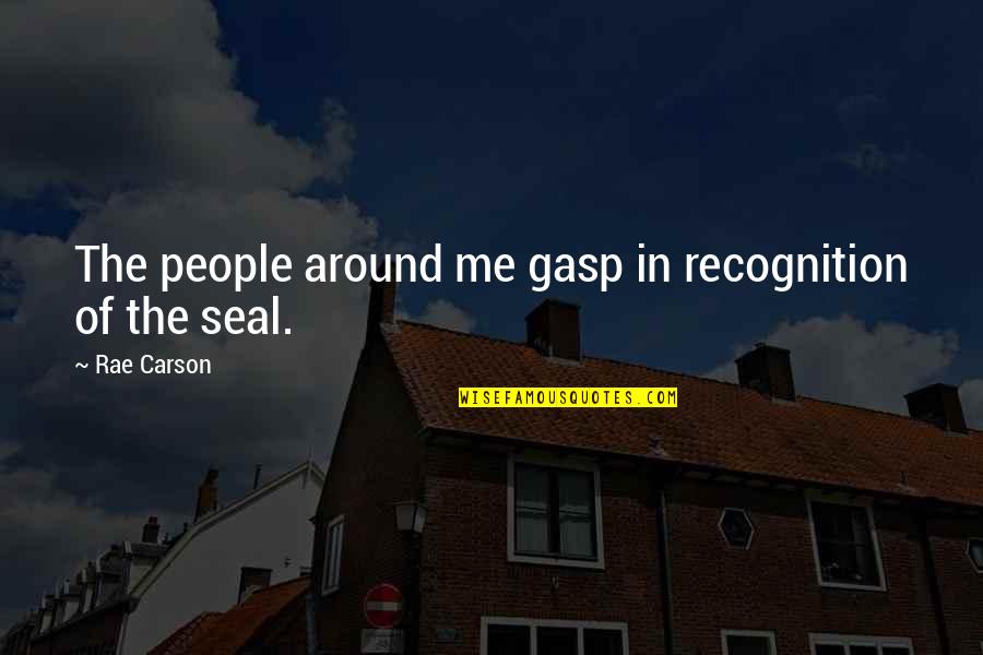 Gauvreau Associates Quotes By Rae Carson: The people around me gasp in recognition of