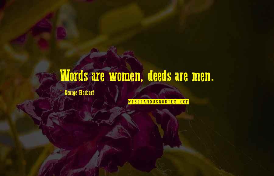 Gauvreau Design Quotes By George Herbert: Words are women, deeds are men.