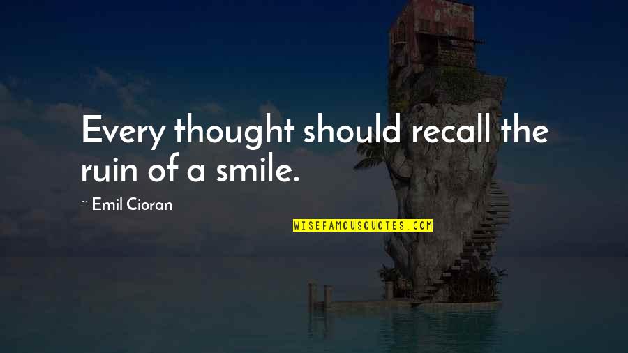 Gauvreau Top Quotes By Emil Cioran: Every thought should recall the ruin of a