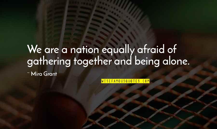 Gauvreau Top Quotes By Mira Grant: We are a nation equally afraid of gathering