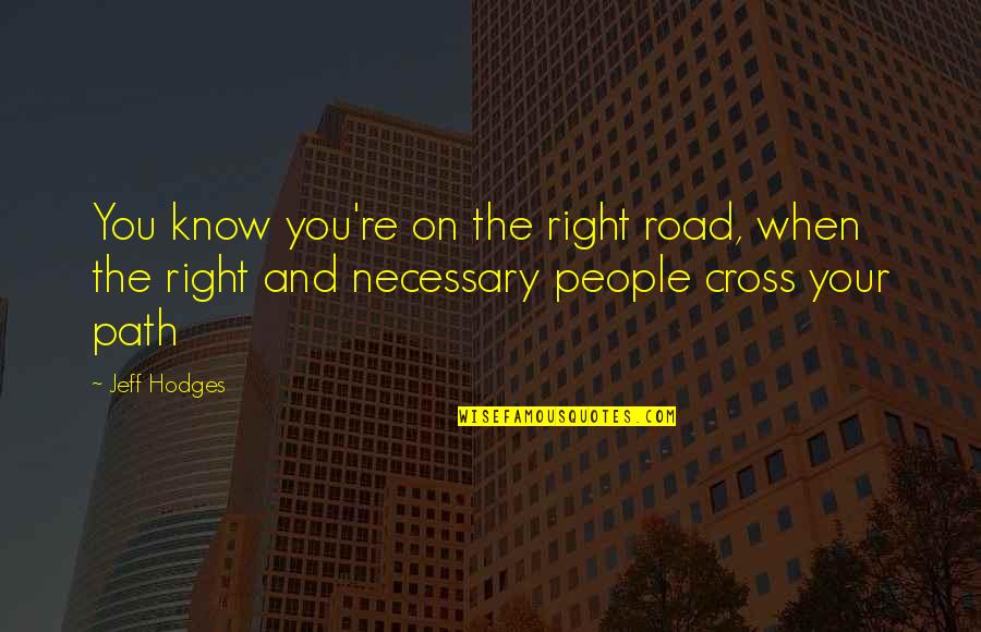 Gauzes Dressing Quotes By Jeff Hodges: You know you're on the right road, when Gauzes Dressing Quotes By Jeff Hodges: You know you're on the right road, when