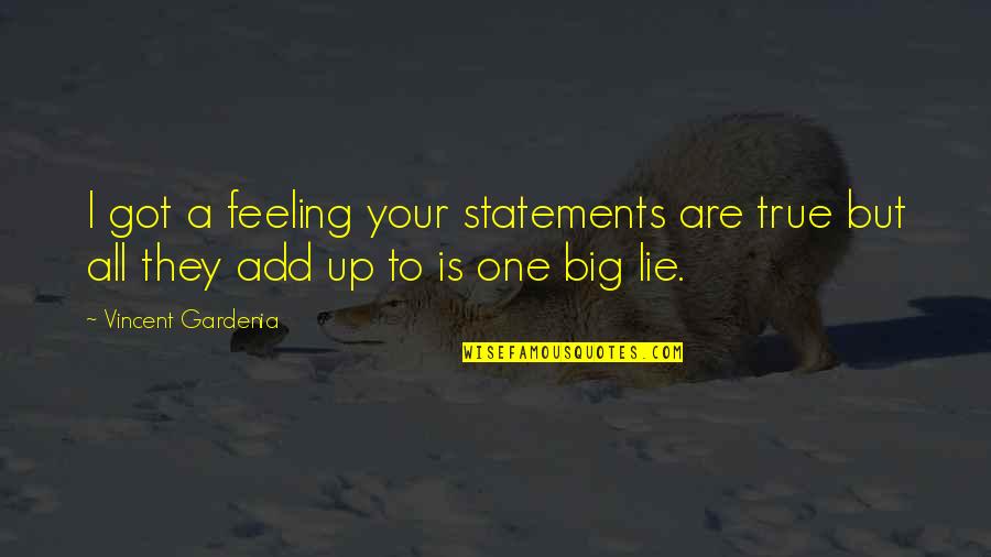 Gauzes Quotes By Vincent Gardenia: I got a feeling your statements are true