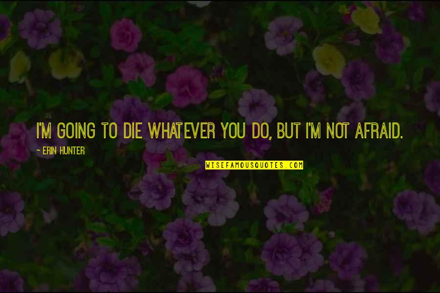 Gauzy Glass Quotes By Erin Hunter: I'm going to die whatever you do, but